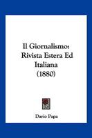 Il Giornalismo: Rivista Estera Ed Italiana (1880) 1160880522 Book Cover