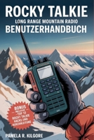 Rocky Talkie Long Range Mountain Radio Benutzerhandbuch: Beherrschung des Rocky-Talkie-Radios für Wanderer, Bootsfahrer und Off-Grid-Abenteuer (German Edition) B0FKTLXP8Y Book Cover