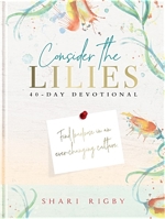 Consider the Lilies: 40 Day Devotional 057885578X Book Cover