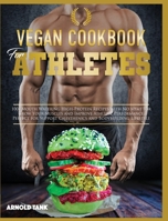 Vegan Cookbook for Athletes: 100+ Mouth Watering High Protein Recipes with No Meat for Grow Your Muscles and Improve Athletic performance. Perfect for Support Calisthenics and Bodybuilding Lifestyle 1801571090 Book Cover