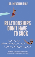 Relationships Don't Have to Suck: 9 Happy Couple Hacks that Keep Relationships Together 195725534X Book Cover