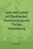 Lebe dein Leben mit Dankbarkeit, Verantwortung und Mut zur Veränderung (German Edition) B0DSSPRS43 Book Cover