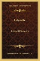 Lafayette: Friend of America 1432585630 Book Cover