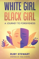 White Girl Black Girl: A Journey to Forgiveness B0CKM95KML Book Cover