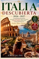 ITALIA DESCUBIERTA 2026–2027: La guía definitiva para descubrir joyas ocultas, comida auténtica, viajes panorámicos en tren, consejos para ahorrar, ... italiana inolvidable. (Spanish Edition) B0HHWVZ94V Book Cover