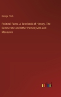 Political Facts. A Text-book of History. The Democratic and Other Parties; Men and Measures 3385331730 Book Cover