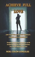 Achieve Full Love and You Will Live with Intimacy, Passion and Commitment 1690883669 Book Cover