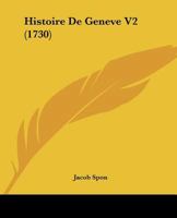 Histoire De Geneve V2 (1730) 1166066398 Book Cover