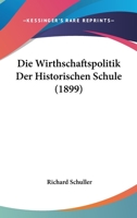 Die Wirthschaftspolitik Der Historischen Schule 1021349941 Book Cover