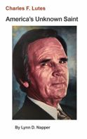 Charles F Lutes: America's Unknown Saint 0578454009 Book Cover
