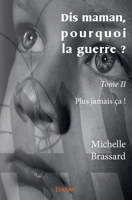 Dis maman, pourquoi la guerre ? - Tome II (French Edition) 2334054844 Book Cover
