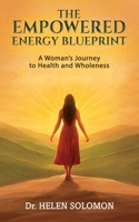 The Empowered Energy Blue Print A woman's journey to health and wholeness 1835388868 Book Cover
