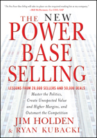 The New Power Base Selling: Master The Politics, Create Unexpected Value and Higher Margins, and Outsmart the Competition 1118206673 Book Cover