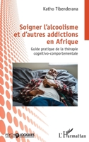Soigner l'alcoolisme et d'autres addictions en Afrique: Guide pratique de la thérapie cognitivo-comportementale 2140491173 Book Cover