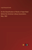 On the Classification of Books A Paper Read Before the American Library Association, May, 1882 3385412250 Book Cover