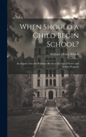 When Should a Child Begin School?: An Inquiry Into the Relation Between the Age of Entry and School Progress 102064723X Book Cover