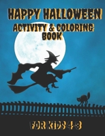 Happy Halloween Activity & Coloring Book: For Kids Ages 4-8 Includes Halloween Word Search, Mazes,Sudokus,Scary Coloring Pages and More B08HGLPTXJ Book Cover