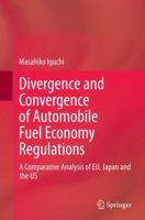 Divergence and Convergence of Automobile Fuel Economy Regulations: A Comparative Analysis of Eu, Japan and the Us 3319174991 Book Cover