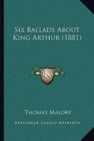 Six Ballads About King Arthur 1165892057 Book Cover