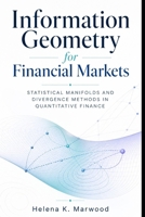 Information Geometry for Financial Markets: Statistical Manifolds and Divergence Methods in Quantitative Finance B0GZL2968Y Book Cover
