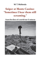 Sniper at Monte Cassino: "Sometimes I hear them still screaming." from the diary of a world war II veteran 3757845226 Book Cover