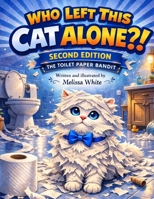 Who Left This Cat alone? The Toilet Paper Bandit B0GQB7M3NJ Book Cover
