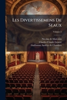 Les Divertissemens De Seaux: Suite Des Divertissemens De Seaux, Contenant Des Chansons, Des Cantates & Autres Pieces De Poësies : Avec La Description ... & Les Comedies Qui S'y Sont Jouées, Volume 2 1179725123 Book Cover