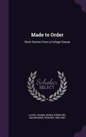 Made to Order: Short Stories from a College Course 1354348664 Book Cover