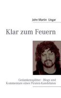 Klar zum Feuern: Gedankensplitter - Blogs und Kommentare eines Piraten-Kandidaten 3839163129 Book Cover