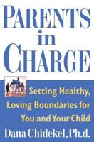 Parents in Charge: Setting Healthy, Loving Boundaries for You and Your Child 0743202023 Book Cover