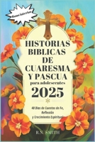 Historias bíblicas de Cuaresma y Pascua para adolescentes 2025: 40 Días de Cuentos de Fe, Reflexión y Crecimiento Espiritual (Spanish Edition) B0DXLCMQR9 Book Cover