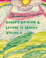 Amber's Artwork & Letters to Mommy Volume 1 1468158279 Book Cover