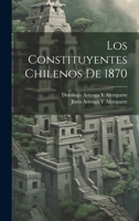 Los Constituyentes Chilenos De 1870 1021358347 Book Cover