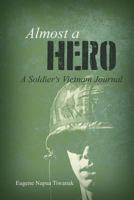 Almost a Hero: A Soldier's Vietnam Journal 1480940623 Book Cover