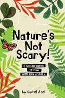 Nature's not scary: 6 nature walks to take with kids under 7 0645583804 Book Cover