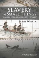 Slavery in Small Things: Slavery and Modern Cultural Habits 1119166225 Book Cover
