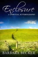 Enclosure: A Spiritual Autobiography 1470048752 Book Cover