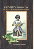 Ernestine - A Creole Girl: A Girl Full-up With Life and Adventure From the Louisiana Bayou 148349148X Book Cover