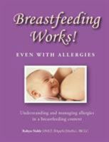 Breastfeeding Works! Even With Allergies 1488542511 Book Cover