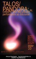 Talos/Pandora: AI, CRISPR, and tele-present performance as discourse 1716698472 Book Cover