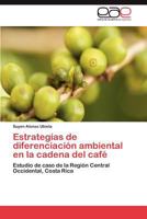 Estrategias de diferenciación ambiental en la cadena del café: Estudio de caso de la Región Central Occidental, Costa Rica 3846568392 Book Cover