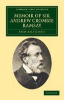 Memoir of Sir Andrew Crombie Ramsay 0548778302 Book Cover
