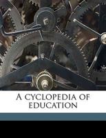 A Cyclopedia of Education 1010311360 Book Cover