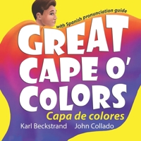 Great Cape o' Colors - Capa de colores: English-Spanish with Pronunciation Guide 0692220984 Book Cover