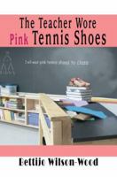 The Teacher Wore Pink Tennis Shoes 0595364241 Book Cover