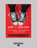Just As You Are: A Teen's Guide to Self-Acceptance and Lasting Self-Esteem 1525283278 Book Cover