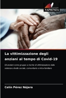 La vittimizzazione degli anziani al tempo di Covid-19: Gli anziani come gruppo a rischio di vittimizzazione dalla violenza a livello sociale, comunitario e intra-familiare 6203662127 Book Cover