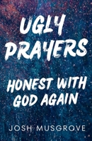 Ugly Prayers: Honest with God Again B0CPQJGD5T Book Cover