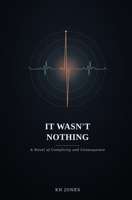 It Wasn't Nothing: A Novel of Complicity and Consequence (THE SAME CURRENT) B0H9ND2PJY Book Cover