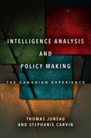 Intelligence Analysis and Policy Making: The Canadian Experience 1503632784 Book Cover